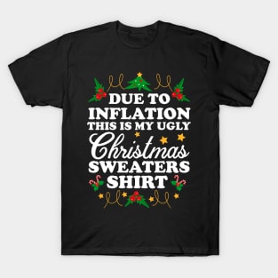 Due To Inflation THIS is my ugly Christmas sweaters shirt T-Shirt